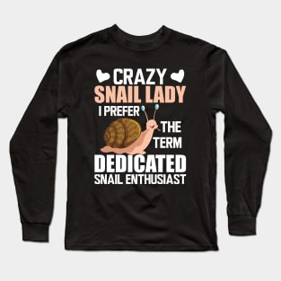 Crazy snail lady I prefer the term dedicated snail enthusiast w Long Sleeve T-Shirt